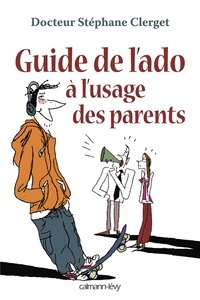Docteur Stéphane Clerget - Guide de l'ado à l'usage des parents.
