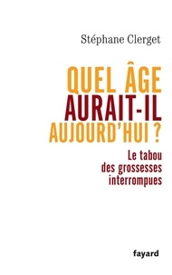 Docteur Stéphane Clerget - Quel âge aurait-il aujourd'hui ? - Le tabou des grossesses interrompues.