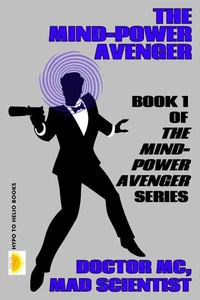 The Mind-Power Avenger (THE MIND-POWER AVENGER #1)