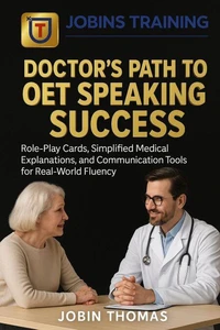 Doctor’s Path to OET Speaking Success Subt: Role-Play Cards, Simplified Medical Explanations, and Communication Tools for Real-World Fluency