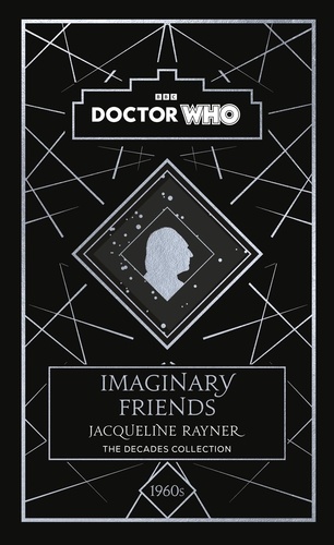 Doctor Who et Jacqueline Rayner - Doctor Who: Imaginary Friends - a 1960s story.