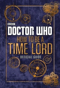 Doctor Who: How to be a Time Lord - The Official Guide