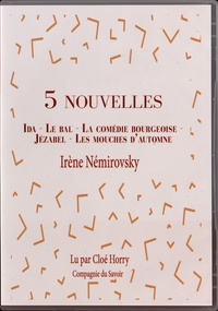 Irène Némirovsky - 5 nouvelles - Ida ; Le bal ; La comédie bourgeoise ; Jézabel ; Les mouches d'automne. 1 CD audio MP3