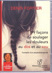 Denis Fortier - 99 façons de soulager les douleurs au dos et au cou - Conseil d'un physiothérapeute. 1 CD audio MP3