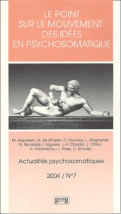  PRESS/JACQUES - Actualités psychosomatiques 7 - 2004 : Le point sur le mouvement des idées en psychosomatique.