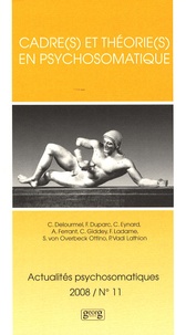 Patricia Vadi Lathion et Alain Ferrant - Actualités psychosomatiques N° 11, 2008 : Cadre(s) et théorie(s) en psychosomatique.