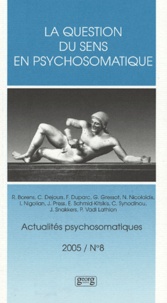 Nicos Nicolaïdis et Gilles Gressot - Actualités psychosomatiques N° 8, 2005 : La question du sens en psychosomatique.