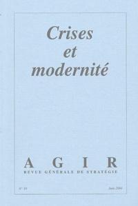 Daniel Bourmaud et Andreu Solé - Agir N° 18, Juin 2004 : Crises et modernité.