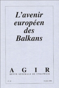 Joseph Krulic et Alain Parant - Agir N° 19 Octobre 2004 : L'avenir européen des Balkans.
