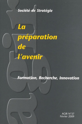 Jacques Cheminade et Gilbert Béréziat - Agir N° 37, Février 2009 : La préparation de l'avenir - Formation, recherche, innovation.