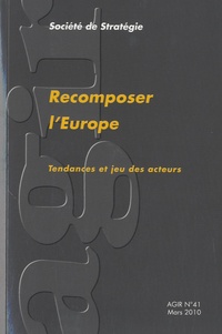 Pierre Verluise - Agir N° 41, Mars 2010 : Recomposer l'Europe - Tendances et jeu des acteurs.