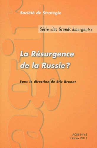 Eric Brunat - Agir N° 45, Février 2011 : La Résurgence de la Russie ?.