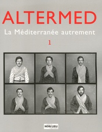 Patrice Beray et Jérôme Carassou - Altermed N° 1 : La Méditerranée autrement.