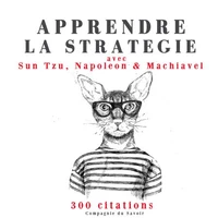 Apprendre la stratégie avec Sun Tzu, Napoléon & Machiavel