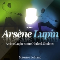 Maurice Leblanc - Arsène Lupin contre Herlock Sholmès - Les aventures d'Arsène Lupin, gentleman-cambrioleur. 1 CD audio MP3