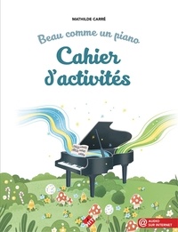 Mathilde Carré - Beau comme un piano - Cahier d'activités.