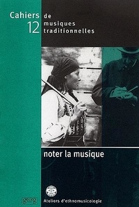 Laurent Aubert - Cahiers de musiques traditionnelles N° 12 : Noter La Musique.