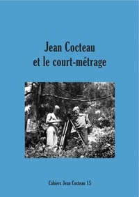 David Gullentops et Candice Nicolas - Cahiers Jean Cocteau N° 15 : Jean Cocteau et le court métrage.