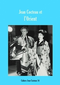 David Gullentops et Hiroyuki Kasai - Cahiers Jean Cocteau N° 16 : Jean Cocteau et l'Orient.