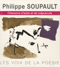 Philippe Soupault - Chansons d'aube et de crépuscule. 1 CD audio