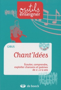  Gibus - Chant'Idées - Ecouter, comprendre, exploiter chansons et poèmes de 2ans 1/2 à 12 ans. 1 CD audio