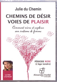 Julie Du Chemin - Chemins de désir, voies de plaisir - Comment vivre et explorer son érotisme de femme, période rose (l'âge tendre). 1 CD audio
