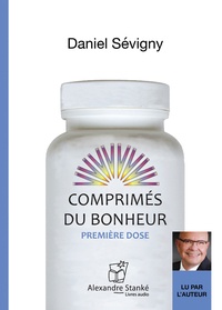 Daniel Sévigny - Comprimés du bonheur - Première dose. 1 CD audio MP3