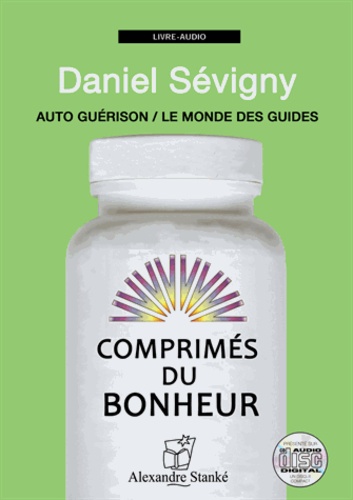 Daniel Sévigny - Comprimés du bonheur - Auto guérison, le monde des guides. 1 CD audio