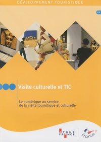 Christian Mantei et Renaud Donnedieu de Vabres - Développement touristique N° 8 : Visite culturelle et TIC - Le numérique au service de la visite touristique et culturelle.