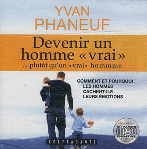 Yvan Phaneuf - Devenir un homme "vrai"... plutôt qu'un "vrai" homme. 1 CD audio