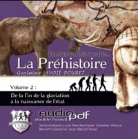 Guylaine Savoie-Pouret - Ecoute l'histoire de... La Préhistoire - Volume 2, De la fin de la glaciation à la naissance de l'état. 1 CD audio
