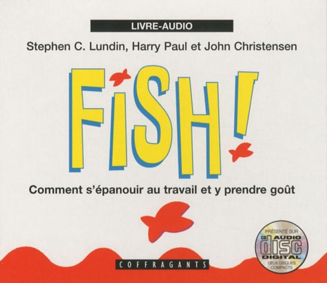 Stephen-C Lundin et Harry Paul - Fish ! Comment s'épanouir au travail et y prendre goût - 2 CD audio.
