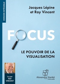 Jacques Lépine et Ray Vincent - Focus - Le pouvoir de la visualisation. 1 CD audio MP3