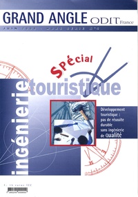  ODIT France - Grand Angle Hors-série N° 4, Jui : Spécial ingénierie touristique - Développement touristique : pas de réussite durable sans ingénierie de qualité.