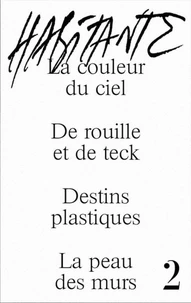 La couleur du ciel ; De rouille et de teck ; Destins plastiques ; La peu des murs
