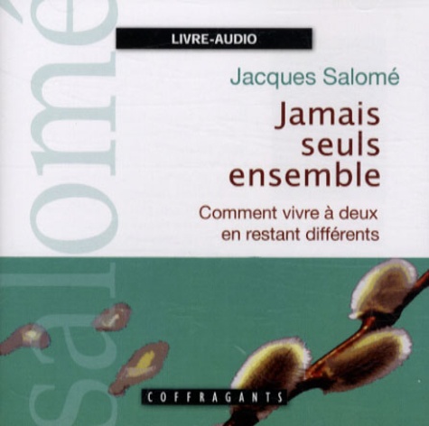 Jacques Salomé - Jamais seuls ensemble - Comment vivre à deux en restant différents, Livre-Audio.