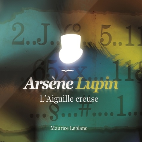Maurice Leblanc - L'aiguille creuse - Les aventures d'Arsène Lupin, gentleman-cambrioleur.
