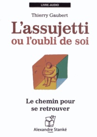 Thierry Gaubert - L'assujetti ou l'oubli de soi - Le chemin pour se retrouver. 1 CD audio