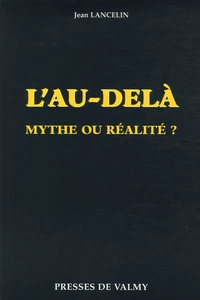 L'au-delà, mythe ou réalité ?