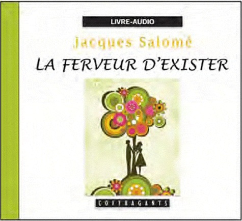 Jacques Salomé - La ferveur d'exister. 1 CD audio