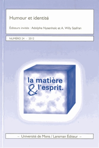 Adolphe Nysenholc et Willy Szafran - La matière et l'esprit N° 24, 2012 : Humour et identité.