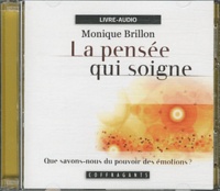 Monique Brillon - La pensée qui soigne. 1 CD audio