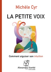 Michèle Cyr - La petite voix - Comment aiguiser son intuition. 1 CD audio MP3