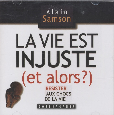 Alain Samson et Sophie Stanké - La vie est injuste (et alors ?). 2 CD audio