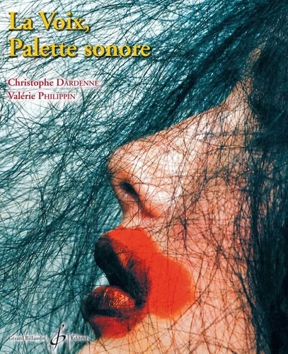 Christophe Dardenne et Valérie Philippin - La voix, palette sonore. 1 CD audio