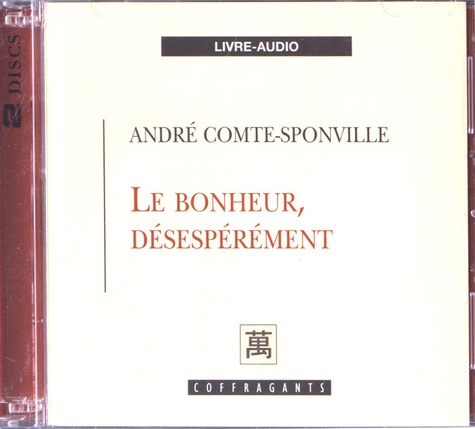 André Comte-Sponville - Le bonheur, désespérément. 2 CD audio
