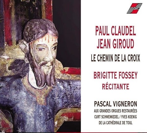 Paul Claudel et Jean Giroud - Le chemin de croix - Brigitte Fossey récitante. 1 CD audio