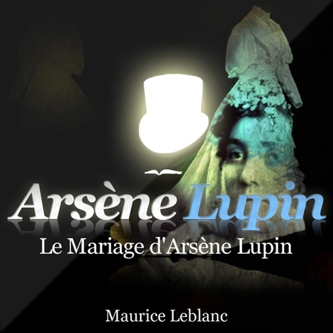 Maurice Leblanc - Le mariage d'Arsène Lupin. 1 CD audio MP3
