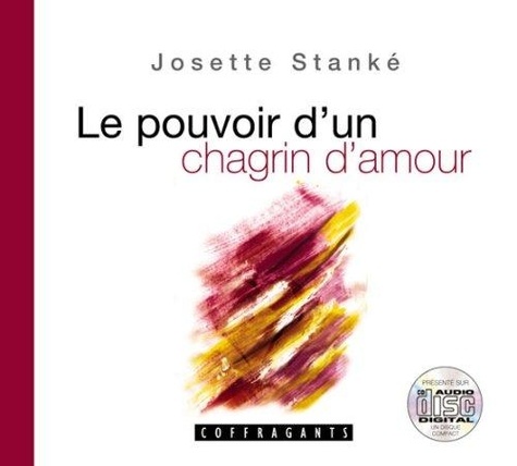 Josette Stanké - Le pouvoir d'un chagrin d'amour. 1 CD audio