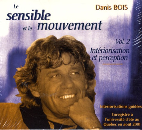 Danis Bois - Le sensible et le mouvement - Volume 2, Intériorisation et perception. 1 CD audio